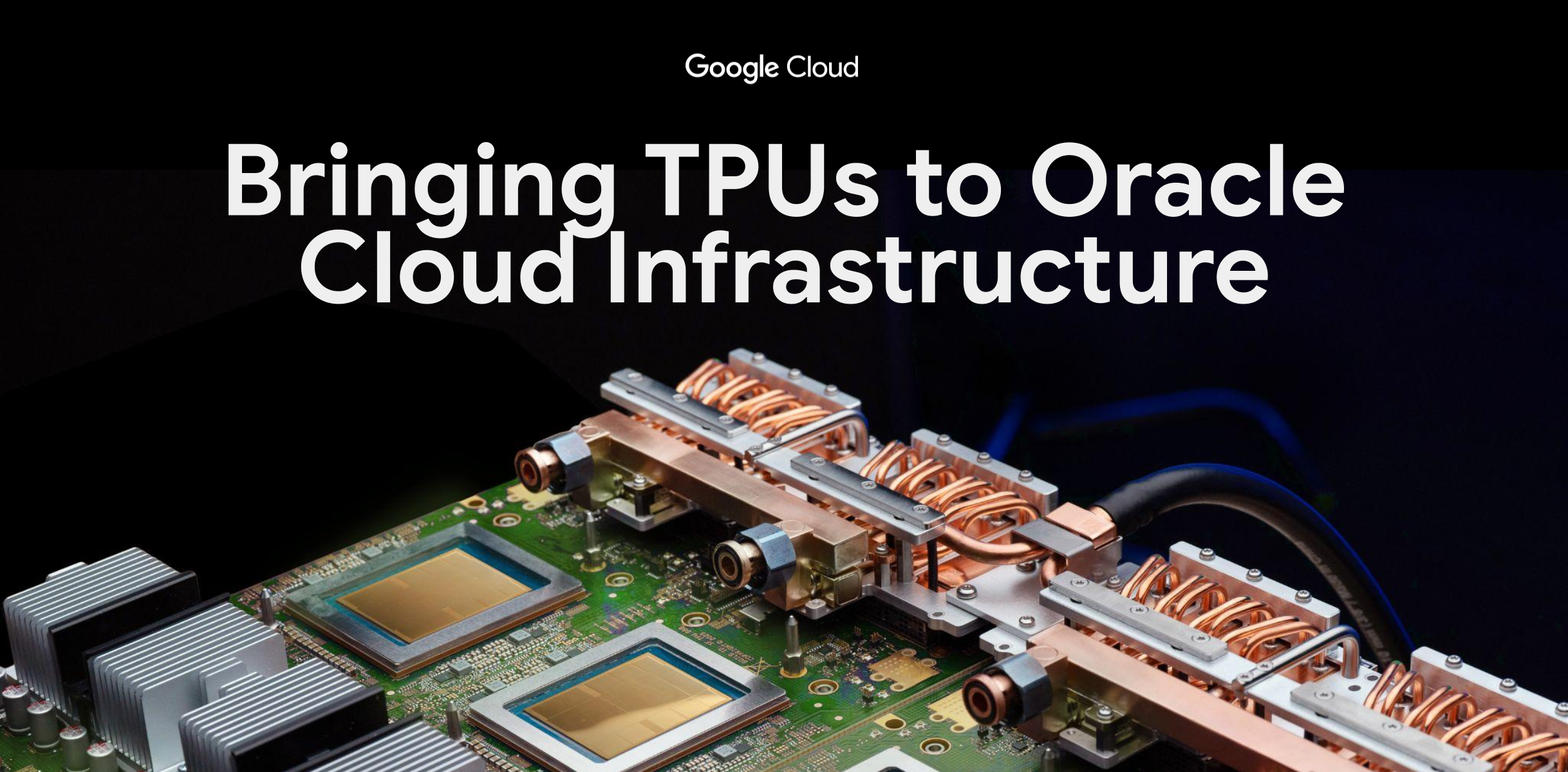Google Cloud’s announcement image of a TPU board, under the words Bringing TPUs to Oracle Cloud Infrastructure.